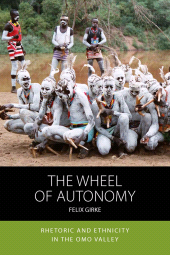 eBook, The Wheel of Autonomy : Rhetoric and Ethnicity in the Omo Valley, Berghahn Books