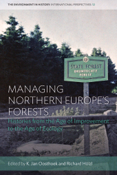 E-book, Managing Northern Europe's Forests : Histories from the Age of Improvement to the Age of Ecology, Berghahn Books