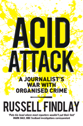 E-book, Acid Attack : A Journalist's War With Organised Crime, Birlinn