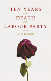 eBook, Ten Years In The Death Of The Labour Party, Biteback Publishing