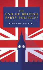 eBook, The End of British Party Politics?, Biteback Publishing