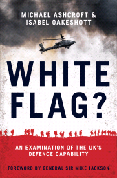eBook, White Flag? : An Examination of the UK's Defence Capability, Biteback Publishing