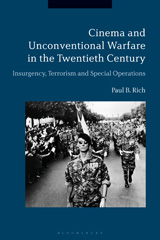 E-book, Cinema and Unconventional Warfare in the Twentieth Century, Rich, Paul B., Bloomsbury Publishing