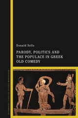 eBook, Parody, Politics and the Populace in Greek Old Comedy, Sells, Donald, Bloomsbury Publishing
