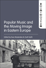 eBook, Popular Music and the Moving Image in Eastern Europe, Bloomsbury Publishing