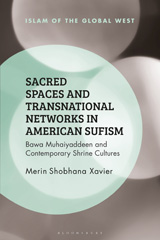 E-book, Sacred Spaces and Transnational Networks in American Sufism, Xavier, Merin Shobhana, Bloomsbury Publishing