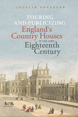 E-book, Touring and Publicizing England's Country Houses in the Long Eighteenth Century, Anderson, Jocelyn, Bloomsbury Publishing
