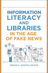 eBook, Information Literacy and Libraries in the Age of Fake News, Bloomsbury Publishing