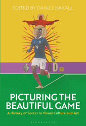 E-book, Picturing the Beautiful Game : A History of Soccer in Visual Culture and Art, Bloomsbury Publishing