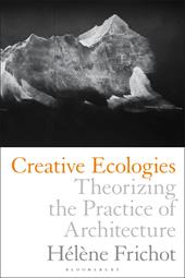 E-book, Creative Ecologies : Theorizing the Practice of Architecture, Bloomsbury Publishing