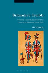 E-book, Britannia's Zealots, Volume I : Tradition, Empire and the Forging of the Conservative Right, Bloomsbury Publishing