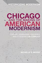 E-book, Chicago and the Making of American Modernism : Cather, Hemingway, Faulkner, and Fitzgerald in Conflict, Bloomsbury Publishing