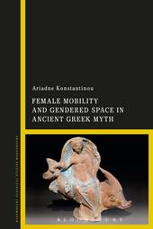 E-book, Female Mobility and Gendered Space in Ancient Greek Myth, Bloomsbury Publishing