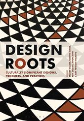 E-book, Design Roots : Culturally Significant Designs, Products and Practices, Bloomsbury Publishing
