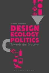 E-book, Design, Ecology, Politics : Towards the Ecocene, Bloomsbury Publishing