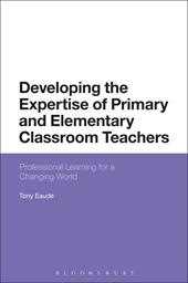 eBook, Developing the Expertise of Primary and Elementary Classroom Teachers : Professional Learning for a Changing World, Bloomsbury Publishing