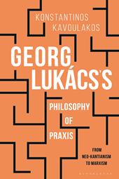 eBook, Georg Lukács's Philosophy of Praxis : From Neo-Kantianism to Marxism, Bloomsbury Publishing
