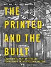 E-book, The Printed and the Built : Architecture, Print Culture and Public Debate in the Nineteenth Century, Bloomsbury Publishing