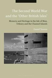 E-book, The Second World War and the 'Other British Isles' : Memory and Heritage in the Isle of Man, Orkney and the Channel Islands, Bloomsbury Publishing