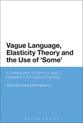 E-book, Vague Language, Elasticity Theory and the Use of 'Some' : A Comparative Study of L1 and L2 Speakers in Educational Settings, Bloomsbury Publishing