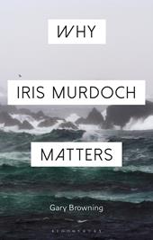 E-book, Why Iris Murdoch Matters, Bloomsbury Publishing