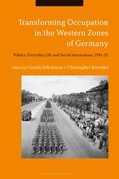 eBook, Transforming Occupation in the Western Zones of Germany : Politics, Everyday Life and Social Interactions, 1945-55, Bloomsbury Publishing