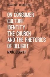 E-book, On Consumer Culture, Identity, the Church and the Rhetorics of Delight, Bloomsbury Publishing