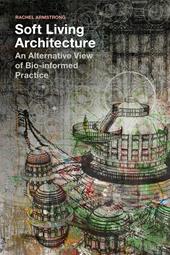 E-book, Soft Living Architecture : An Alternative View of Bio-informed Practice, Bloomsbury Publishing
