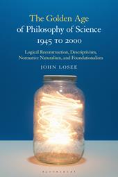 E-book, The Golden Age of Philosophy of Science 1945 to 2000 : Logical Reconstructionism, Descriptivism, Normative Naturalism, and Foundationalism, Bloomsbury Publishing