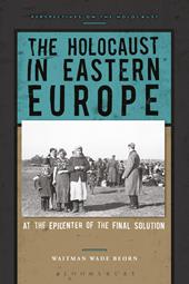 eBook, The Holocaust in Eastern Europe : At the Epicenter of the Final Solution, Bloomsbury Publishing