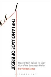 eBook, The Language of Brexit : How Britain Talked Its Way Out of the European Union, Bloomsbury Publishing