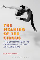 E-book, The Meaning of the Circus : The Communicative Experience of Cult, Art, and Awe, Bloomsbury Publishing