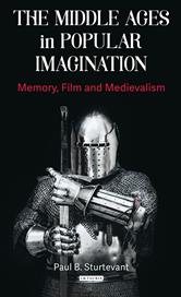 eBook, The Middle Ages in Popular Imagination : Memory, Film and Medievalism, Bloomsbury Publishing