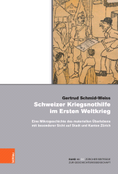 m, Schweizer Kriegsnothilfe im Ersten Weltkrieg : Eine Mikrogeschichte des materiellen Überlebens mit besonderer Sicht auf Stadt und Kanton Zürich, Böhlau Köln