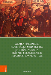 E-book, Armenfürsorge, Hospitäler und Bettel in Thüringen in Spätmittelalter und Reformation (1300-1600), Böhlau Köln