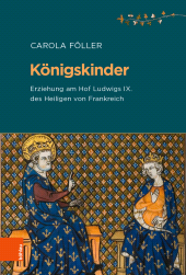 eBook, Königskinder : Erziehung am Hof Ludwigs IX. des Heiligen von Frankreich, Böhlau Köln
