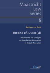 eBook, The end of Justice(s)? : Perspectives and Thoughts on (Regulating) Automation in Dispute Resolution, Koninklijke Boom uitgevers