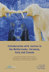 E-book, Collaboration with Justice in the Netherlands, Germany, Italy and Canada : A Comparative Study on the Provision of Undertakings to Offenders Who Are Willing to Give Evidence in the Prosecution of Others, Koninklijke Boom uitgevers
