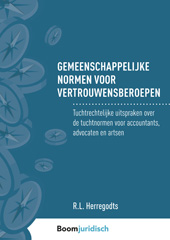 E-book, Gemeenschappelijke normen voor vertrouwensberoepen : Tuchtrechtelijke uitspraken over de tuchtnormen voor accountants, advocaten en artsen, Koninklijke Boom uitgevers