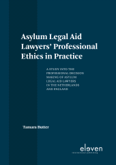 E-book, Asylum Legal Aid Lawyers' Professional Ethics in Practice : A Study into the Professional Decision Making of Asylum Legal Aid Lawyers in the Netherlands and England, Koninklijke Boom uitgevers