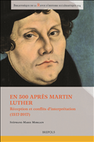 E-book, En 500 après Martin Luther : Réception et conflits d'interprétation (1517-2017). Colloque tenu à l'Institut catholique de Toulouse du 17 au 19 octobre 2017, Brepols Publishers