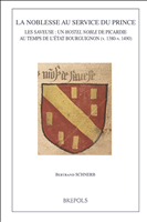 E-book, La noblesse au service du prince : Les Saveuse: un hostel noble de Picardie au temps de l'État bourguignon (v.1380-v.1490), Schnerb, Bertrand, Brepols Publishers