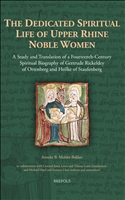 E-book, The Dedicated Spiritual Life of Upper Rhine Noble Women : A Study and Translation of a Fourteenth-Century Spiritual Biography of Gertrude Rickeldey of Ortenberg and Heilke of Staufenberg, Brepols Publishers