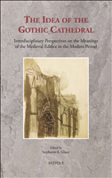 eBook, The Idea of the Gothic Cathedral : Interdisciplinary Perspectives on the Meanings of the Medieval Edifice in the Modern Period, Brepols Publishers
