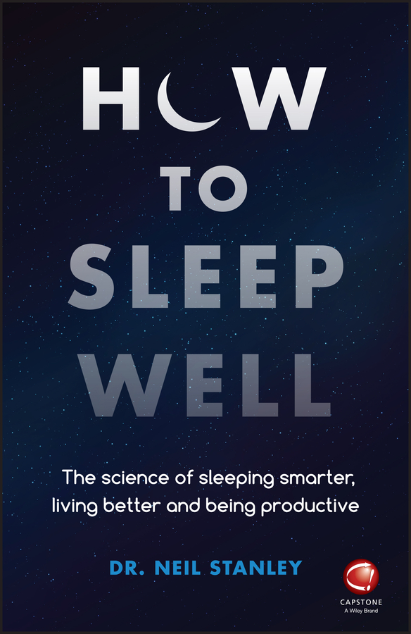 E-book, How to Sleep Well : The Science of Sleeping Smarter, Living Better and Being Productive, Capstone