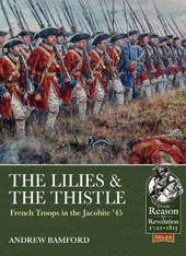 E-book, The Lilies & The Thistle : French Troops in the Jacobite '45, Bamford, Andrew, Casemate Group