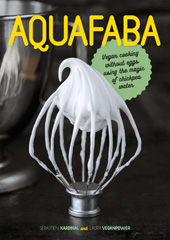 E-book, Aquafaba : Vegan Cooking without Eggs using the Magic of Chickpea Water, Casemate Group