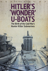 E-book, Hitler's 'Wonder' U-Boats : The Birth of the Cold War's Hunter Killer Submarines, Mallmann Showell, Jak P., Casemate Group