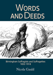 E-book, Words and Deeds : Birmingham Suffragists and Suffragettes 1832-1918, Gauld, Nicola, Casemate Group