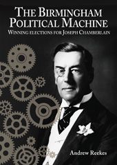 E-book, The Birmingham Political Machine : Winning elections for Joseph Chamberlain, Reekes, Andrew, Casemate Group